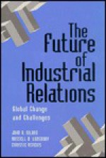 The Future of Industrial Relations: Global Change and Challenges - Russell D. Lansbury