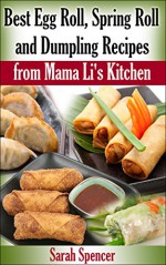 Best Egg Roll, Spring Roll, and Dumpling Recipes from Mama Li's Kitchen - Sarah Spencer, Marjorie Kramer