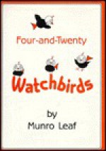 Four-And-Twenty Watchbirds: A Childs Book of Behavior - Munro Leaf