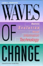 Waves of Change: Business Evolution Through Information Technology - James L. McKenney, Richard O. Mason, Duncan C. Copeland