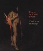 George de Forest Brush: The Indian Paintings - Nancy K. Anderson