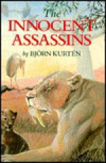 The Innocent Assassins: Biological Essays on Life in the Present and Distant Past - Björn Kurtén, Eric J. Friis