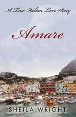 Amare: A True Italian Love Story - Sheila Wright