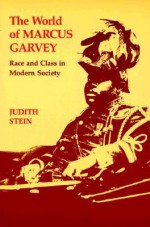 The World of Marcus Garvey: Race and Class in Modern Society - Judith Stein