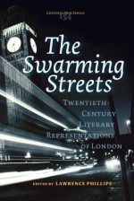 The Swarming Streets: Twentieth-Century Literary Representations of London. - Lawrence Phillips