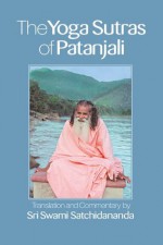 The Yoga Sutras of Patanjali: Commentary on the Raja Yoga Sutras by Sri Swami Satchidananda - Swami Satchidananda