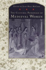 The Cultural Patronage of Medieval Women - June Hall McCash