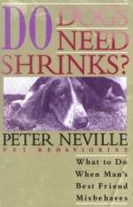 Do Dogs Need Shrinks? - Peter Neville