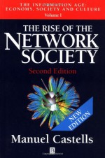 The Rise of the Network Society (The Information Age: Economy, Society and Culture, Volume 1) - Manuel Castells