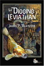 The Digging Leviathan - James P. Blaylock
