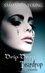 Drip Drop Teardrop - Samantha Young