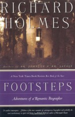 Footsteps: Adventures of a Romantic Biographer - Richard Holmes