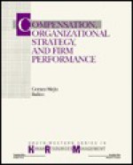 Compensation, Organizational Strategy, and Firm Performance - Luis R. Gomez-Mejia