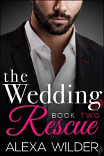 The Wedding Rescue, Book Two (An Alpha Billionaire Club BBW Romance) - Alexa Wilder