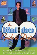 The Blind Date Guide to Dating - Frank T. Thompson