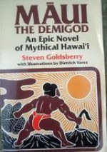 Maui the Demigod: An Epic Novel of Mythical Hawai'i - Steven Goldsberry