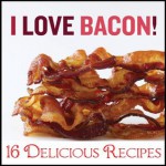 I Love Bacon - 16 Delicious Bacon Recipes - Emma Wood