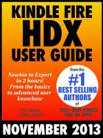 Kindle Fire HDX User Guide - Newbie to Expert in 2 Hours! - Tom Edwards, Jenna Edwards