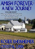 Amish Forever : A New Journey - Volume 8 - Thanksgiving Surprise - Roger Rheinheimer, Crystal Linn