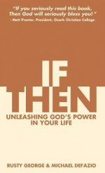 If/Then: Unleashing God's Power in Your Life - Rusty George, Michael DeFazio