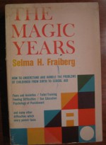 The magic years;: Understanding and handling the problems of early childhood - Selma Fraiberg