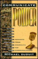 Communicate with Power: Insights from America's Top Communicators - R. Albert Mohler Jr.