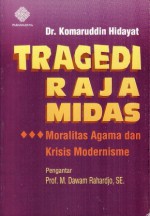 Tragedi Raja Midas: Moralitas Agama dan Krisis Modernisme - Komaruddin Hidayat, M. Dawam Rahardjo