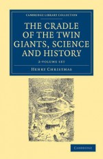 The Cradle of the Twin Giants, Science and History - 2 Volume Set - Henry Christmas