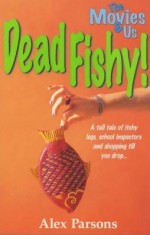 Dead Fishy! (The Movies & Us) - Alexandra Parsons