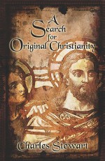 A Search for Original Christianity - Charles Stewart