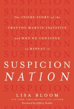 Suspicion Nation: The Inside Story of the Trayvon Martin Injustice and Why We Continue to Repeat It - Lisa Bloom