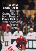 A Wild Stab for It: This Is Game Eight from Russia - Dave Bidini, Brian Pickell