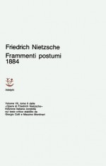 Frammenti postumi 1884 - Friedrich Nietzsche, Giorgio Colli, Mazzino Montinari