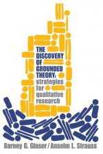 The Discovery of Grounded Theory: Strategies for Qualitative Research: 0 - Barney G. Glaser, Anselm L. Strauss