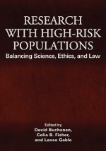 Research with High-Risk Populations: Balancing Science, Ethics and Law - David Buchanan, Celia B. Fisher, Lance Gable