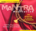 Mantra Meditation for Attracting & Healing Relationships: A 40-Day Program Using the Power of Sacred Sound - Thomas Ashley-Farrand