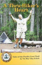 A Thru-Hiker's Heart, Tales of the Pacific Crest Trail - Ray Echols, Color Photographs, Alice Tulloch