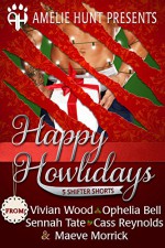 Happy Howlidays: (Five Steamy Holiday Shifter Shorts) - Vivian Wood, Ophelia Bell, Sennah Tate, Cass Reynolds, Maeve Morrick, Amelie Hunt