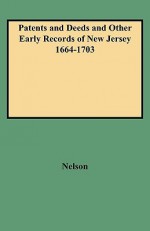 Patents and Deeds and Other Early Records of New Jersey 1664-1703 - William Nelson