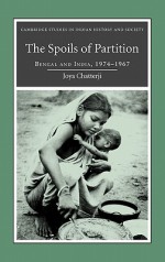 The Spoils of Partition: Bengal and India, 1947-1967 - Joya Chatterji