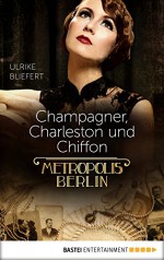 Champagner, Charleston und Chiffon: Metropolis Berlin - Ulrike Bliefert, Oliver Schütte