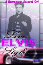 Love, Elvis Style: A Romanced Boxed Set - Seraphina Donavan, Leanore Elliott, Kate Baum, A.R. Von, Jamallah Bergman, Jacqueline Rhoades