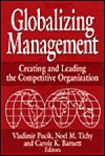 Globalizing Management: Creating and Leading the Competitive Organization - Vladimir Pucik, Noel M. Tichy