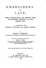 Embroidery and Lace - Their Manufacture and History from the Remotest Antiquity to the Present Day - A Handbook for Amateurs, Collectors and General Readers - Ernest Lefébure, Alan S. Cole