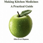 Making Kitchen Medicines, a Practical Guide - Ellen Evert Hopman