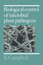 Biological Control of Microbial Plant Pathogens - R. Campbell