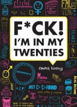 F*ck! I'm in My Twenties - Emma Koenig