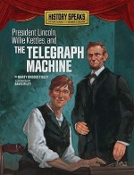 President Lincoln, Willie Kettles, and the Telegraph Machine - Marty Rhodes Figley, David Riley