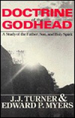 Doctrine of the Godhead - J.J. Turner, Edwards Myers