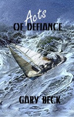 Acts of Defiance - Gary Beck